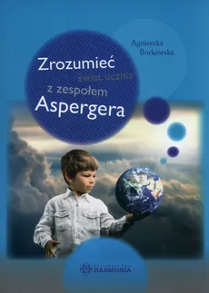 Zrozumieć świat ucznia z zespołem Aspergera - Outlet - Agnieszka Borkowska