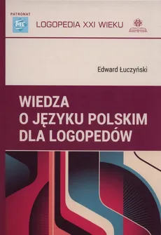 Wiedza o języku polskim dla logopedów - Outlet - Edward Łuczyński