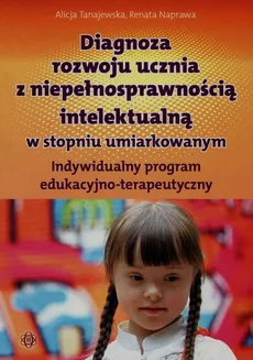 Diagnoza rozwoju ucznia z niepełnosprawnością intelektualną w stopniu umiarkowanym - Outlet - Renata Naprawa, Alicja Tanajewska