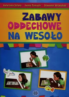 Zabawy oddechowe na wesoło - Katarzyna Szłapa, Iwona Tomasik, Sławomir Wrzesiński