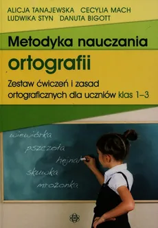 Metodyka nauczania ortografii - Cecylia Mach, Ludwika Styn, Alicja Tanajewska