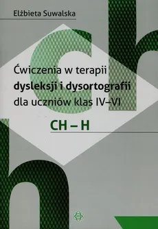 Ćwiczenia w terapii dysleksji i dysortografii dla uczniów klas IV-VI CH-H - Outlet - Elżbieta Suwalska