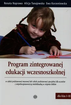 Program zintegrowanej edukacji wczesnoszkolnej - Ewa Korzeniewska, Renata Naprawa, Alicja Tanajewska