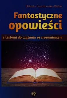 Fantastyczne opowieści z testami do czytania ze zrozumieniem - Outlet - Elżbieta Śnieżkowska-Bielak