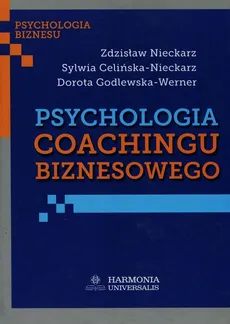 Psychologia coachingu biznesowego - Sylwia Celińska-Nieckarz, Dorota Godlewska-Werner, Zdzisław Nieckarz