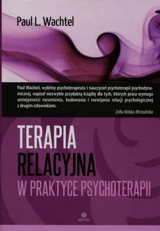 Terapia relacyjna w praktyce psychoterapii - Outlet - Wachtel Paul L.