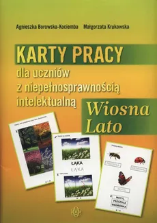 Karty pracy dla uczniów z niepełnosprawnością intelektualną Wiosna Lato - Agnieszka Borowska-Kociemba, Małgorzata Krukowska