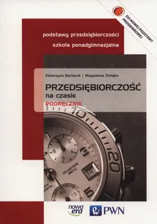 Przedsiębiorczość na czasie Podręcznik - Katarzyna Garbacik, Magdalena Żmiejko