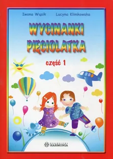 Kolorowy świat Wycinanki pięciolatka Część 1 - Lucyna Klimkowska, Iwona Wąsik
