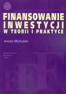 Finansowanie inwestycji w teorii i praktyce - Outlet - Aneta Michalak