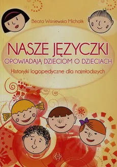Nasze języczki opowiadają dzieciom o dzieciach - Wiśniewska Michalik Beata