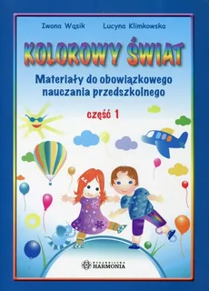 Kolorowy świat Część 1 Materiały do obowiązkowego nauczania przedszkolnego - Outlet - Lucyna Klimkowska, Iwona Wąsik