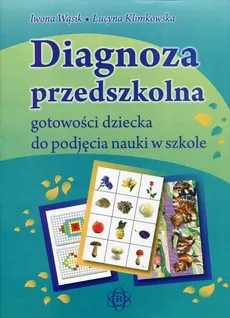 Diagnoza przedszkolna gotowości dziecka do podjęcia nauki w szkole - Lucyna Klimkowska, Iwona Wąsik