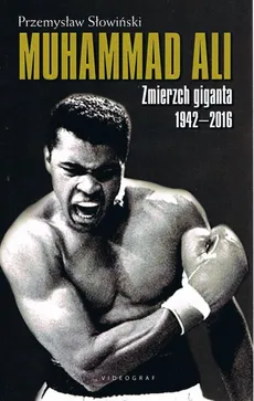 Muhammad Ali Zmierzch giganta 1942-2016 - Przemysław Słowiński