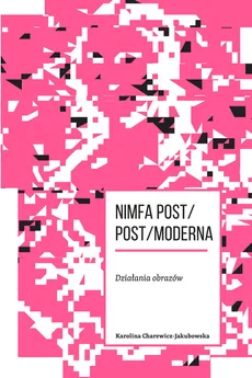 Nimfa post/post/moderna Działania obrazów - Karolina Charewicz-Jakubowska