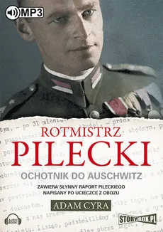 Rotmistrz Pilecki Ochotnik do Auschwitz - Adam Cyra