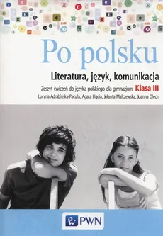 Po polsku 3 Literatura język komunikacja Zeszyt ćwiczeń - Lucyna Adrabińska-Pacuła, Agata Hącia, Jolanta Malczewska, Joanna Olech