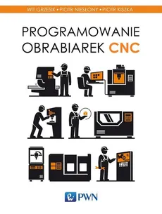 Programowanie obrabiarek CNC - Outlet - Wit Grzesik, Piotr Kiszka, Piotr Niesłony