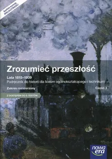 Zrozumieć przeszłość Lata 1815-1939 Część 3 Podręcznik wieloletni Zakres rozszerzony - Piotr Galik