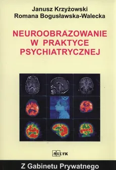 Neuroobrazowanie w praktyce psychiatrycznej - Janusz Krzyżowski