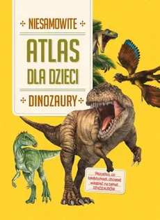 Atlas dla dzieci Niesamowite Dinozaury - Outlet