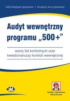 Audyt wewnętrzny programu „500+” - Sputowski Arkadiusz Jerzy, Zofia Wojdylak-Sputowska