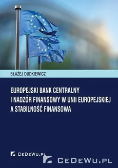 Europejski Bank Centralny i nadzór fi nansowy w Unii Europejskiej a stabilność finansowa - Błażej Dudkiewicz