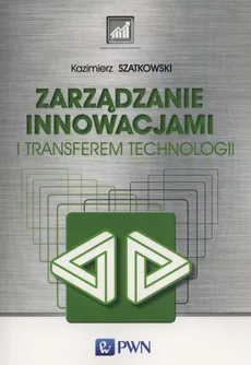 Zarządzanie innowacjami i transferem technologii - Outlet - Kazimierz Szatkowski