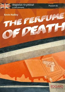 Angielski Kryminał z ćwiczeniami The Perfume of Death - Kevin Hadley
