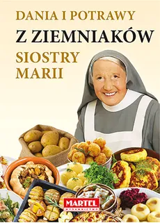 Dania i potrawy z ziemniaków Siostry Marii - Goretti Guziak Maria