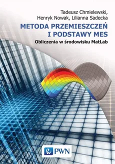 Metoda przemieszczeń i podstawy MES Obliczenia w środowisku MatLab - Outlet - Tadeusz Chmielewski, Henryk Nowak, Lilianna Sadecka