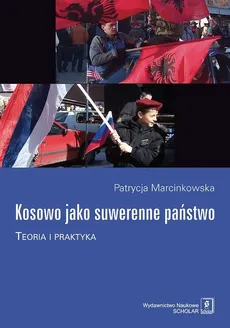 Kosowo jako suwerenne państwo - Outlet - Patrycja Marcinkowska
