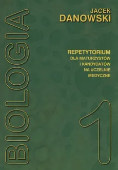 Biologia Repetytorium dla maturzystów i kandydatów na uczelnie medyczne Tom 1 - Outlet - Jacek Danowski, Jacek Danowski