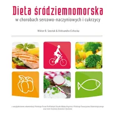 Dieta śródziemnomorska w chorobach sercowo-naczyniowych i cukrzycy - Outlet - Aleksandra Cichocka, Szostak Wiktor B.
