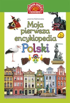 Moja pierwsza encyklopedia Polski - Joanna Kalinowska