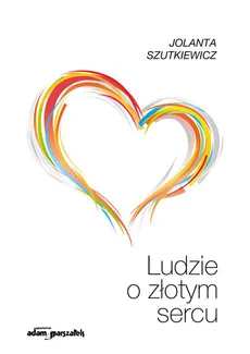 Ludzie o złotym sercu - Jolanta Szutkiewicz
