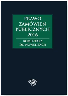 Prawo zamówień publicznych 2016 Komentarz do nowelizacji - Outlet - Gawrońska Baran Andżela, Agata Hryc-Ląd, Agata Smerd