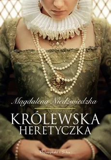 Królewska heretyczka - Outlet - Magdalena Niedźwiedzka