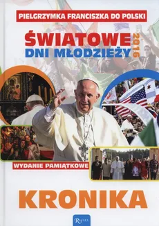 Pielgrzymka Franciszka do Polski Światowe dni młodzieży 2016 Kronika