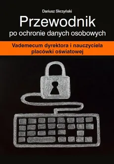 Przewodnik po ochronie danych osobowych - Dariusz Skrzyński