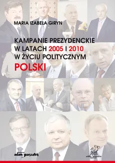Kampanie prezydenckie w latach 2005 i 2010 w życiu politycznym Polski - Giryn Maria Izabela