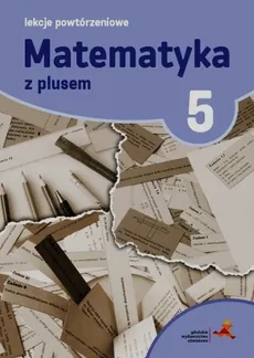 Matematyka z plusem 5 Lekcje powtórzeniowe - Marzenna Grochowalska