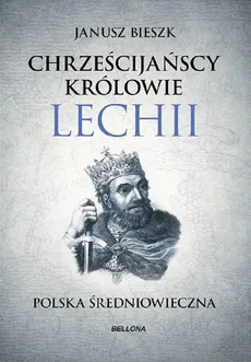 Chrześcijańscy królowie Lechii - Janusz Bieszk