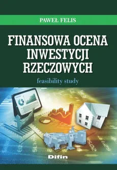 Finansowa ocena inwestycji rzeczowych - Paweł Felis