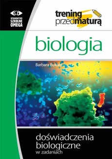 Biologia Trening przed maturą Doświadczenia biologiczne w zadaniach - Outlet - Barbara Bukała