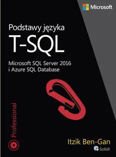 Podstawy języka T-SQL Microsoft SQL Server 2016 i Azure SQL Database - Outlet - Itzik Ben-Gan