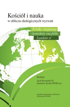 Kościół i nauka wobec ekologicznych wyzwań - Stanisław Jaromi, Jacek Poznański