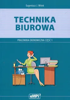 Technika biurowa Pracownia ekonomiczna Podręcznik z ćwiczeniami Część 1 - Outlet - Witek Eugeniusz J.