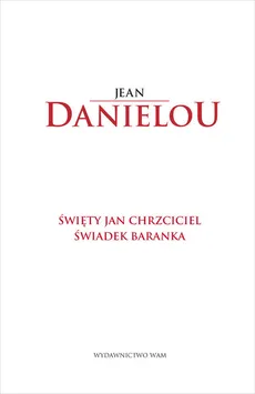 Święty Jan Chrzciciel Świadek Baranka - Outlet - Jean Daniélou SJ