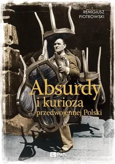 Absurdy i kurioza przedwojennej Polski - Outlet - Remigiusz Piotrowski